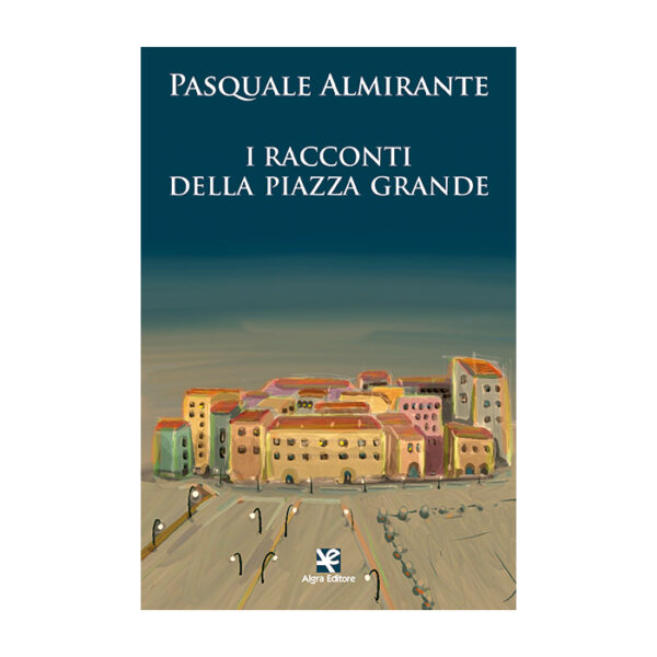 i-racconti-della-piazza-grande-pasquale-almirante