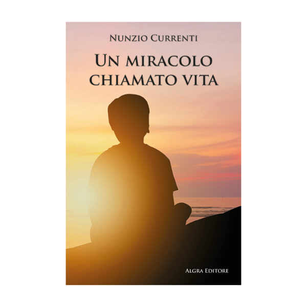 un-miracolo-chiamato-vita-nunzio-currenti